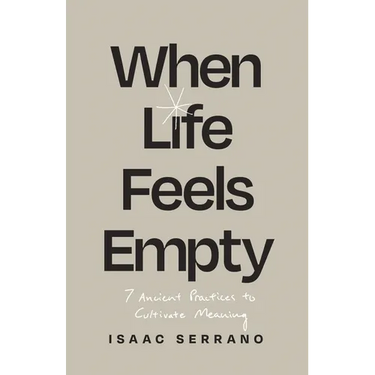 When Life Feels Empty: 7 Ancient Practices to Cultivate Meaning