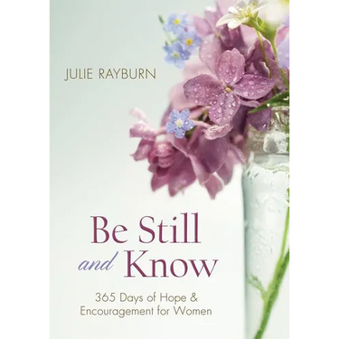 Be Still and Know: 365 Days of Hope and Encouragement for Women