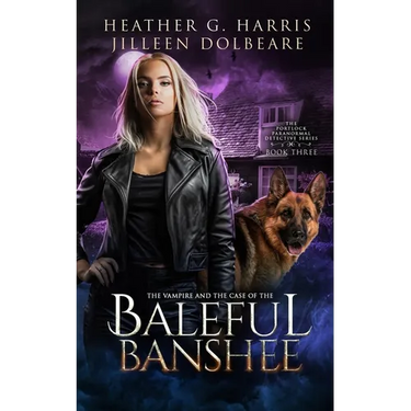 The Vampire and the Case of the Baleful Banshee: An Urban Fantasy Novel