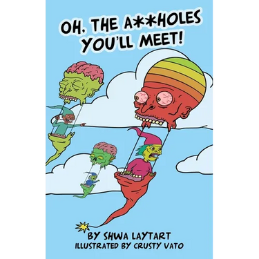 Oh, the A**holes You'll Meet!