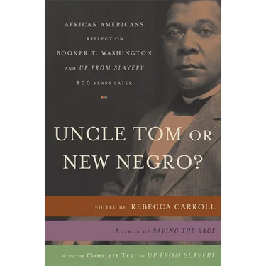Uncle Tom or New Negro?: African Americans Reflect on Booker T. Washington and UP FROM SLAVERY 100 Years Later