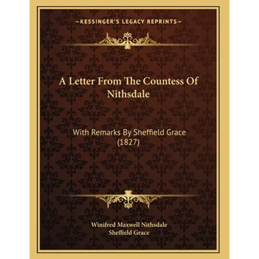 A Letter From The Countess Of Nithsdale: With Remarks By Sheffield Grace (1827)