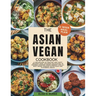 The Asian Vegan Cookbook: A Collection of Healthy and Tasty Recipes From Japanese Delicacies to Chinese Comfort Foods Perfect for all busy homes Seeki