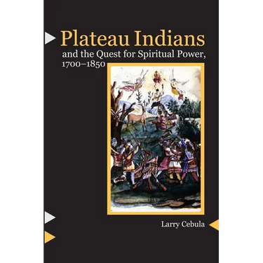 Plateau Indians and the Quest for Spiritual Power, 1700-1850