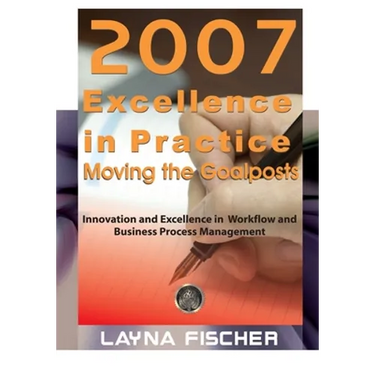 2007 Excellence in Practice: Moving the Goalposts: Innovation and Excellence in Workflow and Business Process Management