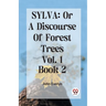 Sylva: Or A Discourse Of Forest Trees Vol.1 Book 2