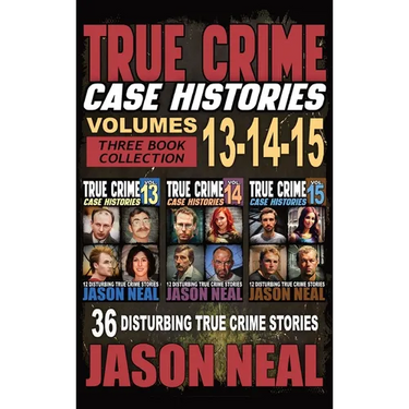 True Crime Case Histories - (Books 13, 14, & 15): 12 Disturbing True Crime Stories of Murder and Mayhem