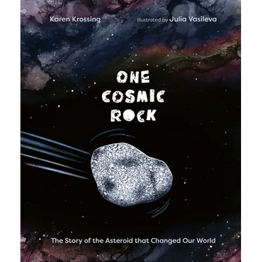 One Cosmic Rock: The Story of the Asteroid That Changed Our World