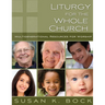 Liturgy for the Whole Church: Resources for Multigenerational Worship