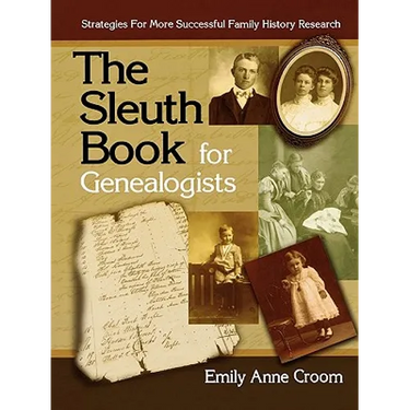 Sleuth Book for Genealogists. Strategies for More Successful Family History Research