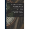 The Book of the Sextant, With Ancient and Modern Instruments of Navigation