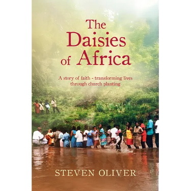 The Daisies of Africa: A Story of Faith - Transforming Lives Through Church Planting
