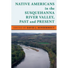 Native Americans in the Susquehanna River Valley, Past and Present