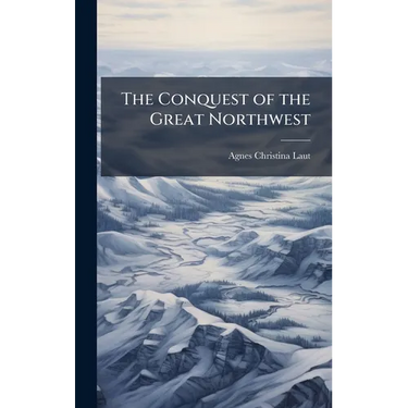 The Conquest of the Great Northwest