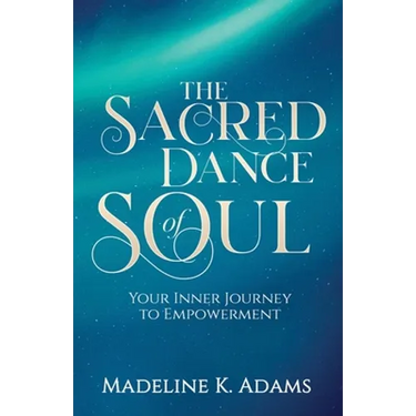 The Sacred Dance of Soul: Your Inner Journey to Empowerment