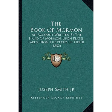 The Book Of Mormon: An Account Written By The Hand Of Mormon, Upon Plates Taken From The Plates Of Nephi (1852)