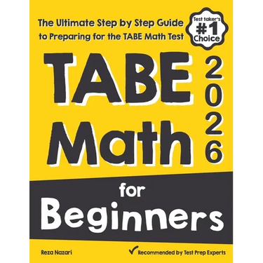 TABE Math for Beginners: The Ultimate Step by Step Guide to Preparing for the TABE 11 & 12 Math Level D Test
