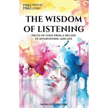 The Wisdom of Listening: Pieces of Gold From a Decade of interviewing and life