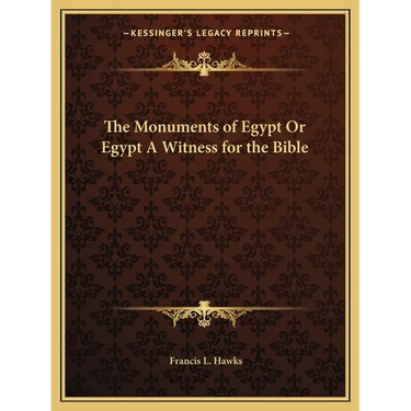 The Monuments of Egypt Or Egypt A Witness for the Bible