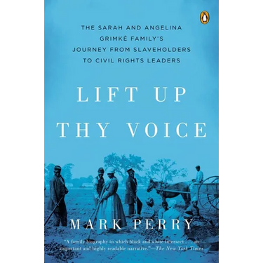 Lift Up Thy Voice: The Sarah and Angelina Grimk Family s Journey from Slaveholders to Civil Rights Leaders
