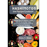 Hashimoto's Diet Recipes Cookbook: Healing Thyroid, Hypothyroidism, Easy No Stress Meal Plan, Autoimmune Health Protocol for Getting Your Life Back