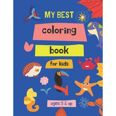 my best coloring book for kids ages 5 & up: 100 Great & Simple PAGES Coloring Book for Toddlers