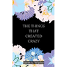 The Things That Created Crazy