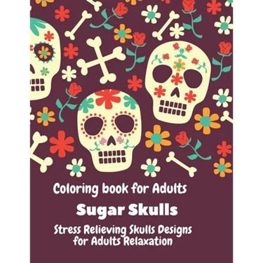 Coloring Book for Adults. Sugar Skulls.: Stress relieving skulls designs for adult relaxation.