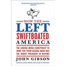 How the Left Swiftboated America: The Liberal Media Conspiracy to Make You Think George Bush Was the Worst President in History
