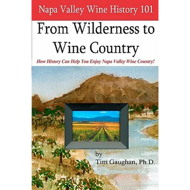 Napa Valley Wine History 101: From Wilderness to Wine Country