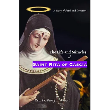 The Life and Miracles of Saint Rita of Cascia: A Story of Faith and Devotion