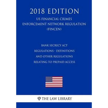 Bank Secrecy Act Regulations - Definitions and Other Regulations Relating to Prepaid Access (US Financial Crimes Enforcement Network Regulation) (FINC