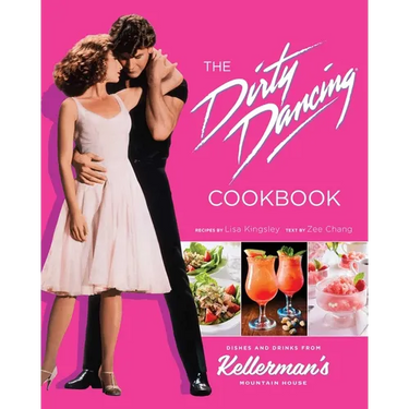 The Dirty Dancing Cookbook: Dishes and Drinks from Kellerman's Mountain House
