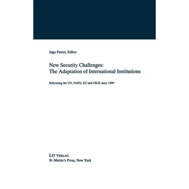 New Security Challenges: The Adaptations of International Institutions: Reforming the Un, Nato, EU and CSCE Since 1989