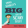 Small Stanley's Big List of Scary Stuff
