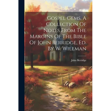 Gospel Gems, A Collection Of Notes From The Margins Of The Bible Of John Berridge, Ed. By W. Wileman