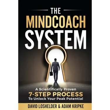 The MindCoach System: A Scientifically Proven 7-Step Process To Unlock Your Peak Potential