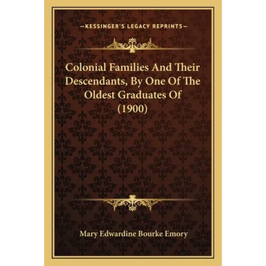 Colonial Families And Their Descendants, By One Of The Oldest Graduates Of (1900)