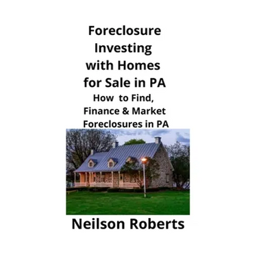Foreclosure Investing with Homes for Sale in PA: How to Find, Finance & Market Foreclosures in PA