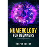 Numerology for Beginners: Learn How to Use Numerology, Astrology, Numbers, and Tarot to Take Charge of Your Life and Create the One You Deserve (2022