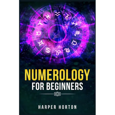 Numerology for Beginners: Learn How to Use Numerology, Astrology, Numbers, and Tarot to Take Charge of Your Life and Create the One You Deserve (2022