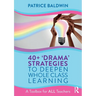 40+ 'Drama' Strategies to Deepen Whole Class Learning: A Toolbox for All Teachers