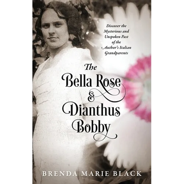 The Bella Rose & Dianthus Bobby: Discover the Mysterious and Unspoken Past of the Author's Italian Grandparents
