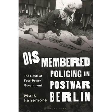 Dismembered Policing in Postwar Berlin: The Limits of Four-Power Government