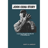 John Cena Story: A Journey Through The Rise of A Wrestling Icon