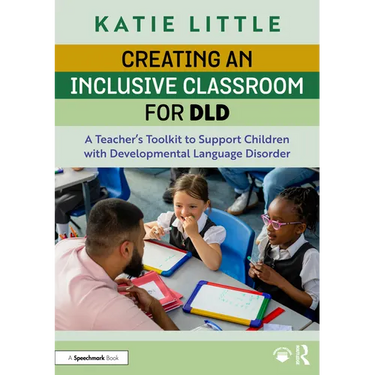 Creating an Inclusive Classroom for DLD: A Teacher's Toolkit to Support Children with Developmental Language Disorder
