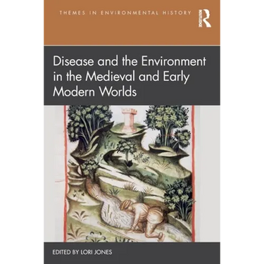 Disease and the Environment in the Medieval and Early Modern Worlds