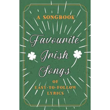 Favourite Irish Songs - A Songbook of Easy-To-Follow Lyrics