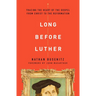 Long Before Luther: Tracing the Heart of the Gospel from Christ to the Reformation
