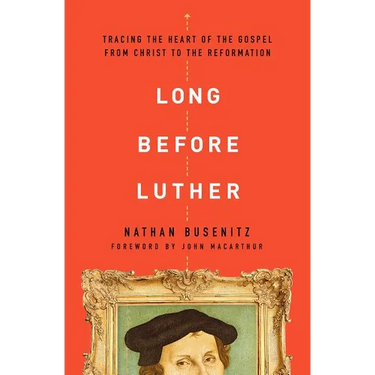 Long Before Luther: Tracing the Heart of the Gospel from Christ to the Reformation